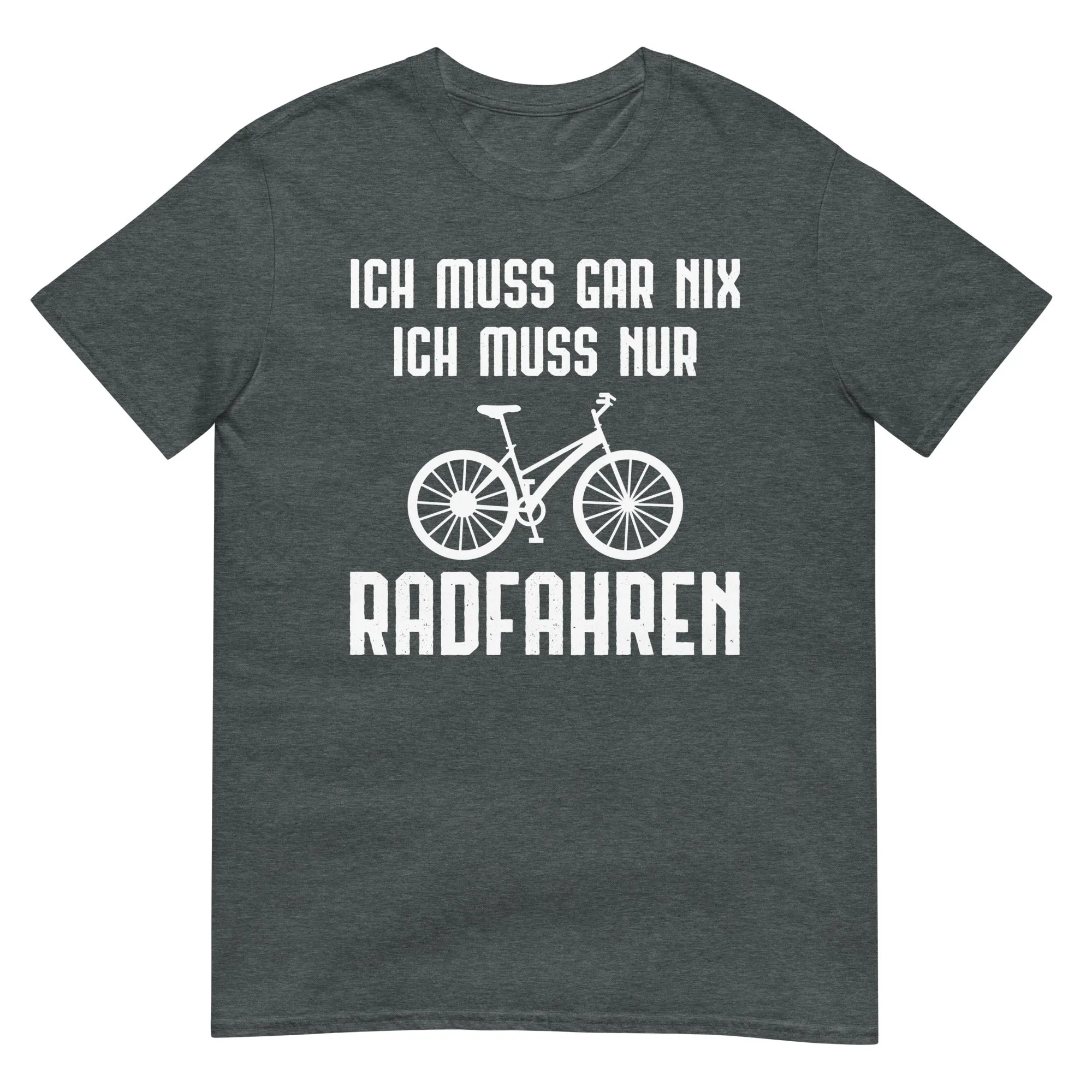 Ich Muss Gar Nix Ich Muss Nur Radfahren - T-Shirt (Unisex)